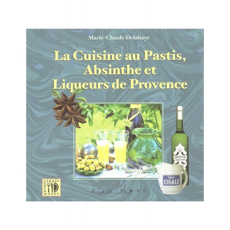 Livre La cuisine au Pastis, Absinthe et Liqueurs de Provence